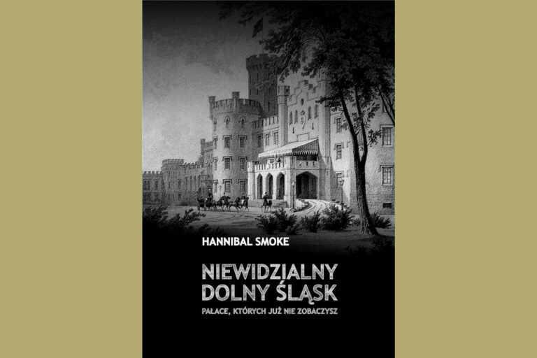 (Biblioteczka) “Niewidzialny Dolny Śląsk. Pałace, których już nie zobaczysz” – Hannibal Smoke