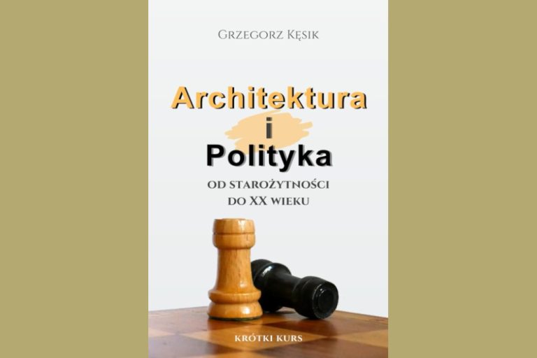 (Biblioteczka) „Architektura i polityka. Od starożytności do XX wieku. Krótki kurs” – Grzegorz Kęsik